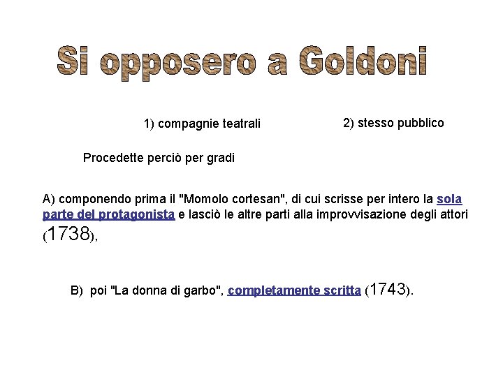 1) compagnie teatrali 2) stesso pubblico Procedette perciò per gradi A) componendo prima il