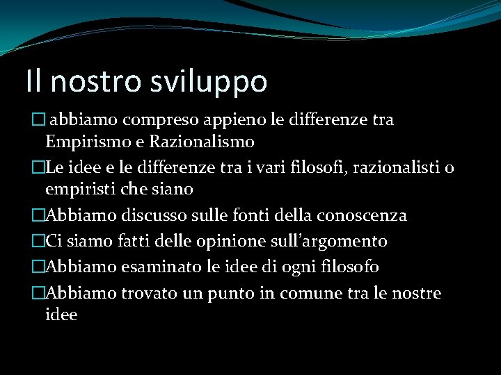 Il nostro sviluppo � abbiamo compreso appieno le differenze tra Empirismo e Razionalismo �Le