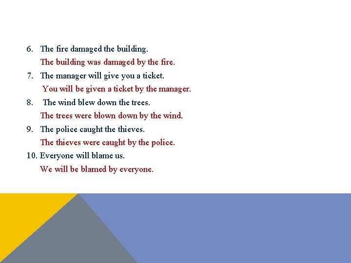 6. The fire damaged the building. The building was damaged by the fire. 7. 6. The fire damaged the building. The building was damaged by the fire. 7.