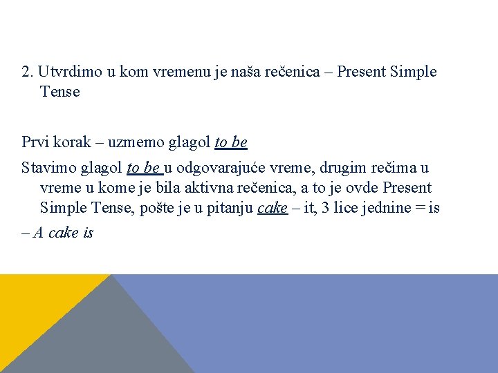 2. Utvrdimo u kom vremenu je naša rečenica – Present Simple Tense Prvi korak 2. Utvrdimo u kom vremenu je naša rečenica – Present Simple Tense Prvi korak