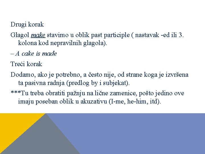 Drugi korak Glagol make stavimo u oblik past participle ( nastavak -ed ili 3. Drugi korak Glagol make stavimo u oblik past participle ( nastavak -ed ili 3.