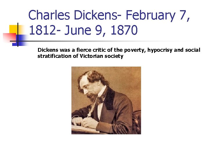 Charles Dickens- February 7, 1812 - June 9, 1870 Dickens was a fierce critic