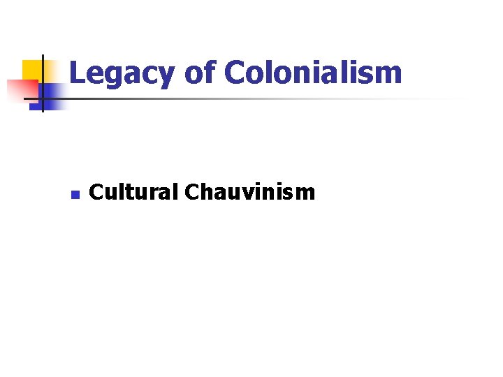 Legacy of Colonialism n Cultural Chauvinism 