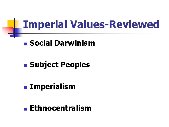 Imperial Values-Reviewed n Social Darwinism n Subject Peoples n Imperialism n Ethnocentralism 