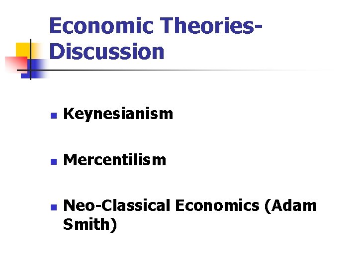 Economic Theories- Discussion n Keynesianism n Mercentilism n Neo-Classical Economics (Adam Smith) 