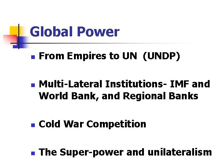 Global Power n n From Empires to UN (UNDP) Multi-Lateral Institutions- IMF and World