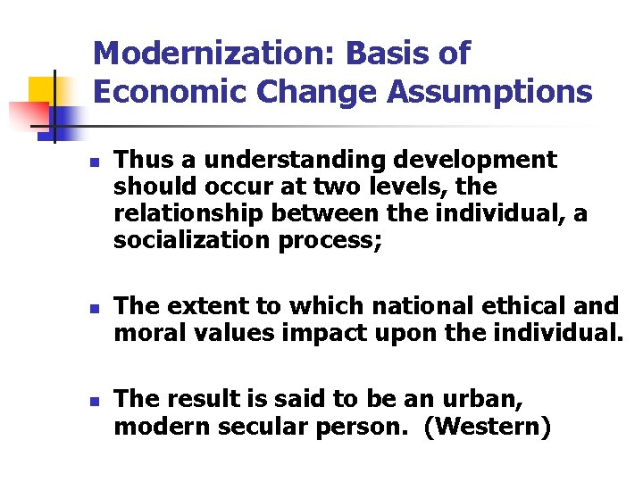 Modernization: Basis of Economic Change Assumptions n n n Thus a understanding development should