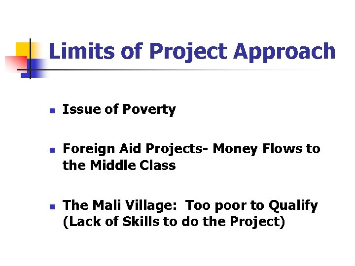 Limits of Project Approach n n n Issue of Poverty Foreign Aid Projects- Money