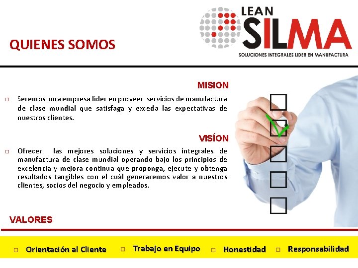 QUIENES SOMOS MISION Seremos una empresa líder en proveer servicios de manufactura de clase