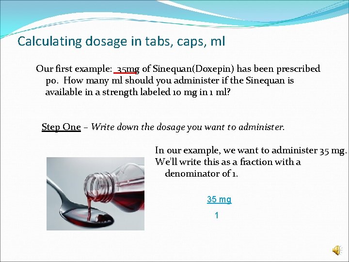 Calculating dosage in tabs, caps, ml Our first example: 35 mg of Sinequan(Doxepin) has