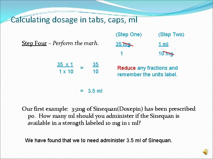 Calculating dosage in tabs, caps, ml Step Four – Perform the math. (Step One)