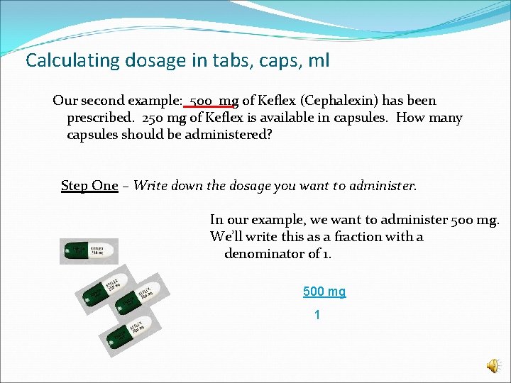 Calculating dosage in tabs, caps, ml Our second example: 500 mg of Keflex (Cephalexin)