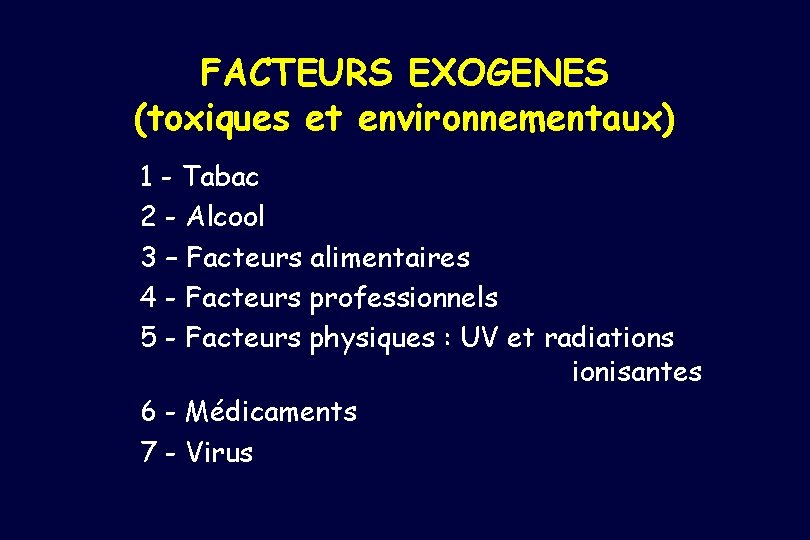 FACTEURS EXOGENES (toxiques et environnementaux) 1 - Tabac 2 - Alcool 3 – Facteurs