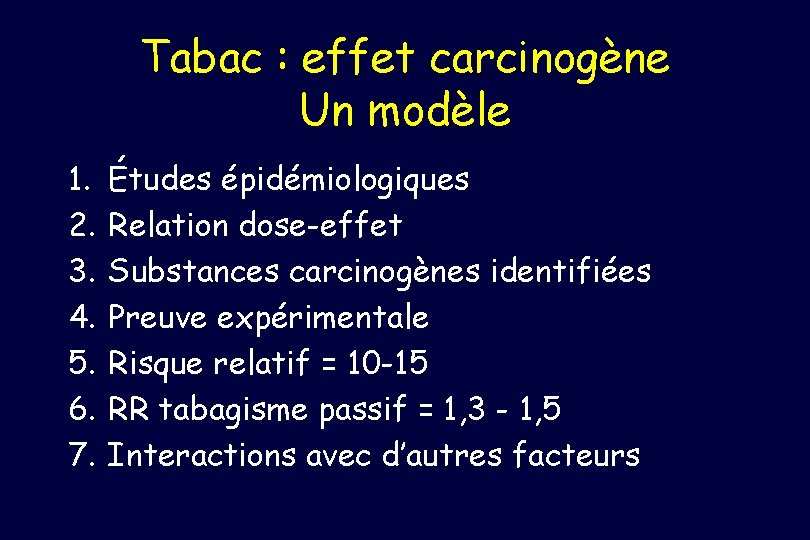 Tabac : effet carcinogène Un modèle 1. 2. 3. 4. 5. 6. 7. Études