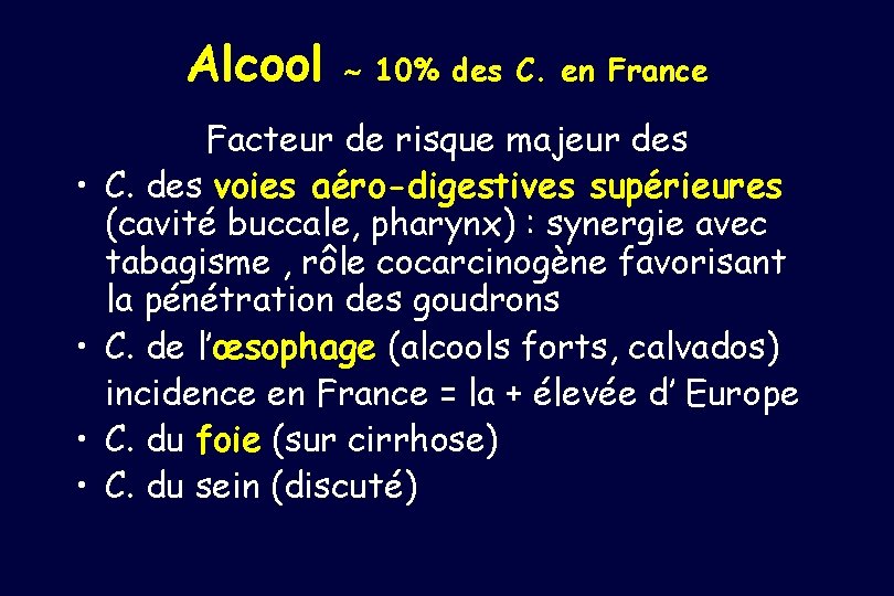 Alcool • • 10% des C. en France Facteur de risque majeur des C.