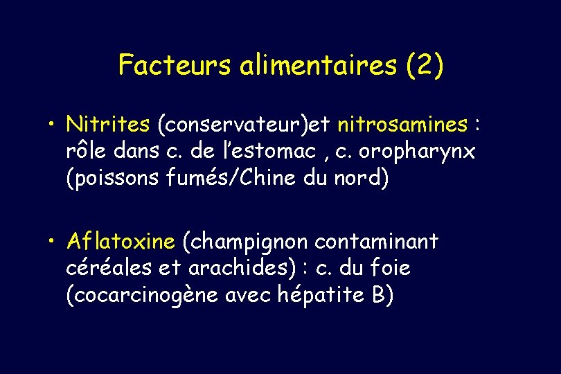 Facteurs alimentaires (2) • Nitrites (conservateur)et nitrosamines : rôle dans c. de l’estomac ,