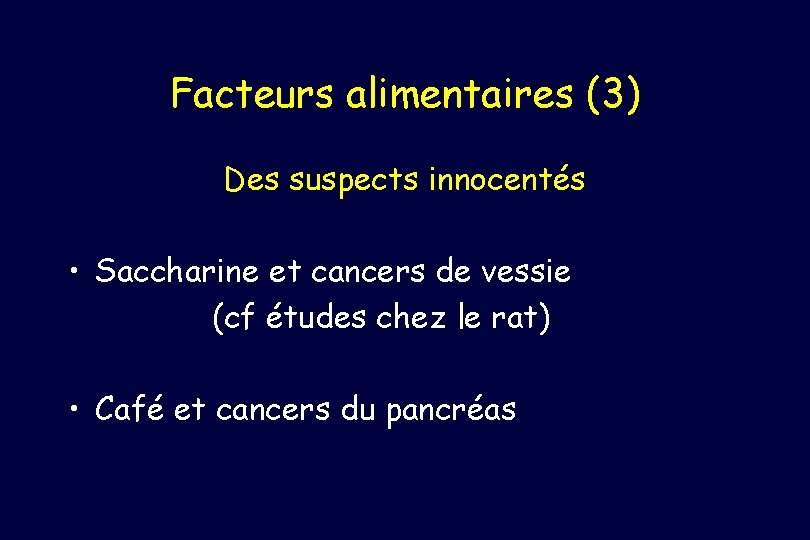 Facteurs alimentaires (3) Des suspects innocentés • Saccharine et cancers de vessie (cf études