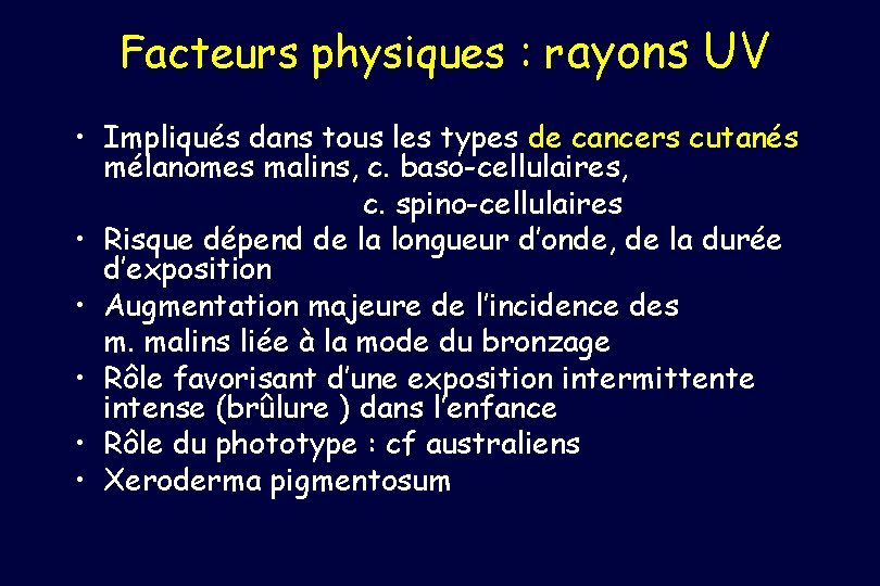 Facteurs physiques : rayons UV • Impliqués dans tous les types de cancers cutanés
