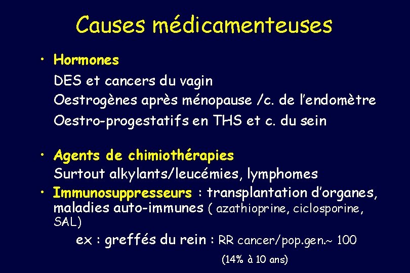 Causes médicamenteuses • Hormones DES et cancers du vagin Oestrogènes après ménopause /c. de