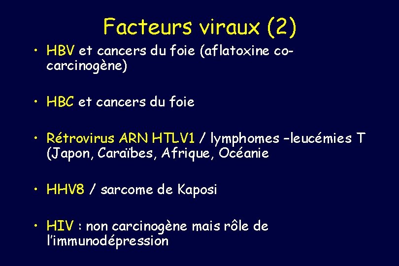 Facteurs viraux (2) • HBV et cancers du foie (aflatoxine cocarcinogène) • HBC et