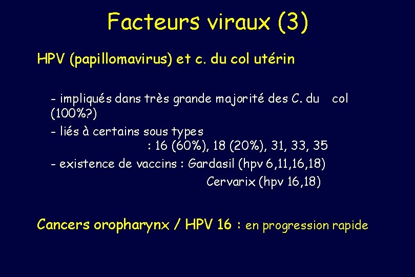 Facteurs viraux (3) HPV (papillomavirus) et c. du col utérin - impliqués dans très