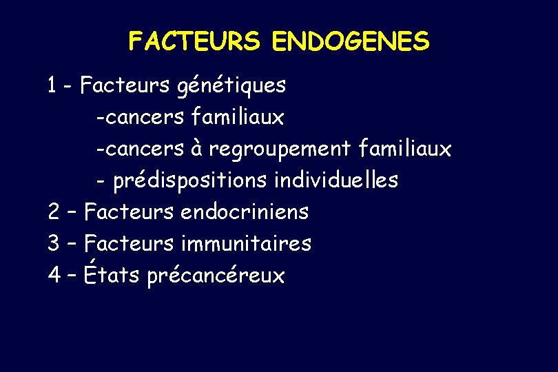 FACTEURS ENDOGENES 1 - Facteurs génétiques -cancers familiaux -cancers à regroupement familiaux - prédispositions