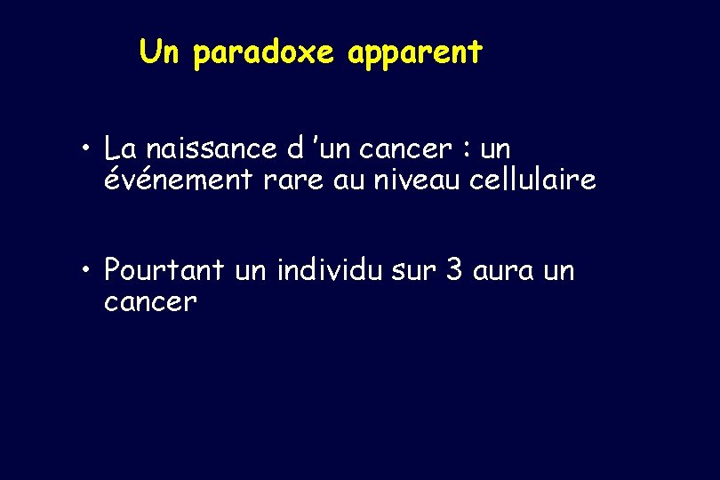 Un paradoxe apparent • La naissance d ’un cancer : un événement rare au