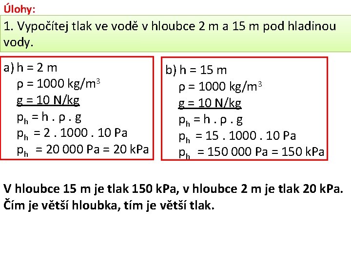 Úlohy: 1. Vypočítej tlak ve vodě v hloubce 2 m a 15 m pod