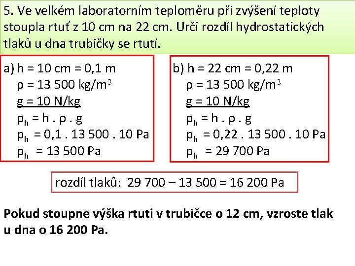 5. Ve velkém laboratorním teploměru při zvýšení teploty stoupla rtuť z 10 cm na