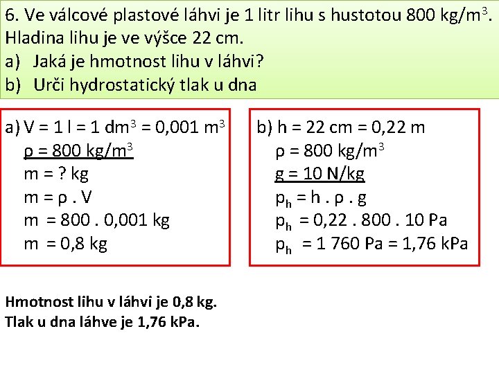 6. Ve válcové plastové láhvi je 1 litr lihu s hustotou 800 kg/m 3.