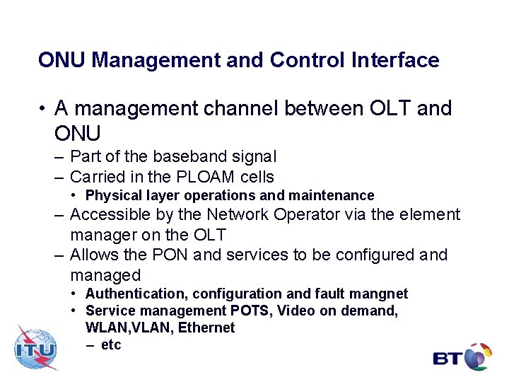 ONU Management and Control Interface • A management channel between OLT and ONU –