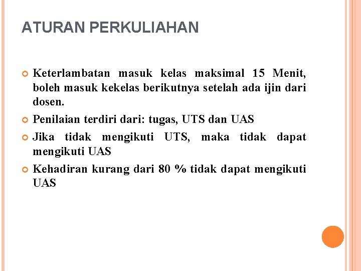 ATURAN PERKULIAHAN Keterlambatan masuk kelas maksimal 15 Menit, boleh masuk kekelas berikutnya setelah ada