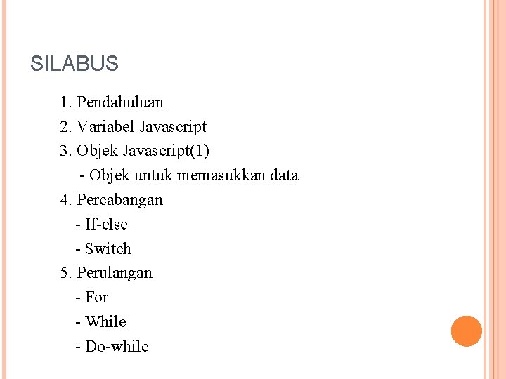 SILABUS 1. Pendahuluan 2. Variabel Javascript 3. Objek Javascript(1) - Objek untuk memasukkan data
