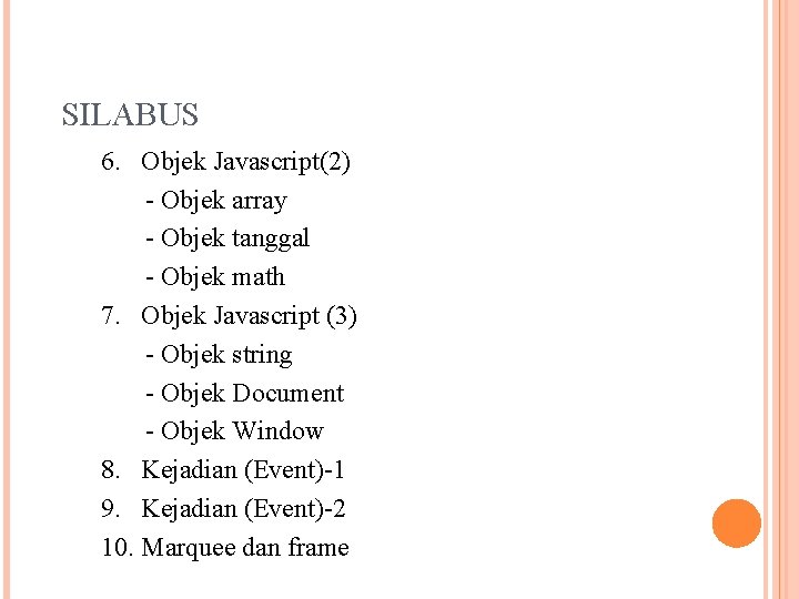 SILABUS 6. Objek Javascript(2) - Objek array - Objek tanggal - Objek math 7.