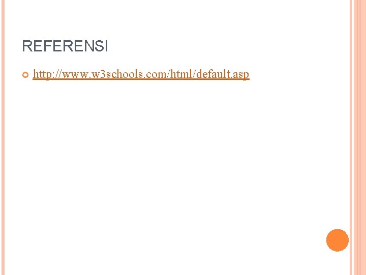 REFERENSI http: //www. w 3 schools. com/html/default. asp 