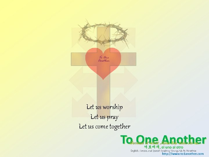 Let us worship Let us pray Let us come together 