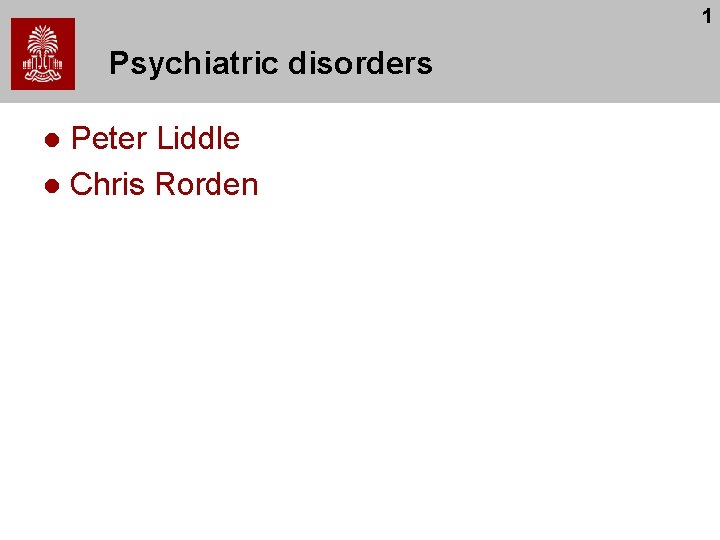1 Psychiatric disorders Peter Liddle l Chris Rorden l 
