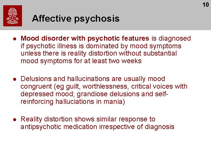 10 Affective psychosis l Mood disorder with psychotic features is diagnosed if psychotic illness
