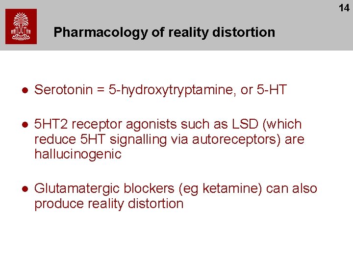 14 Pharmacology of reality distortion l Serotonin = 5 -hydroxytryptamine, or 5 -HT l