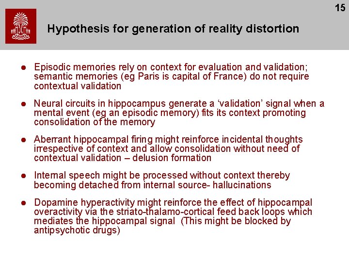 15 Hypothesis for generation of reality distortion l Episodic memories rely on context for