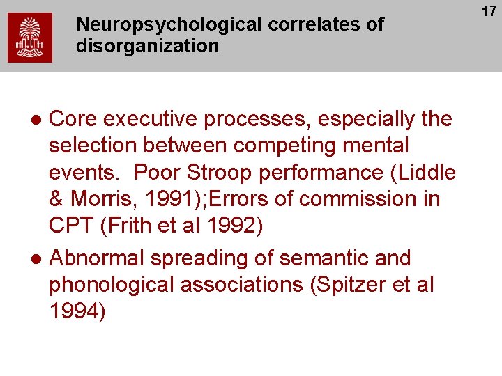 Neuropsychological correlates of disorganization Core executive processes, especially the selection between competing mental events.