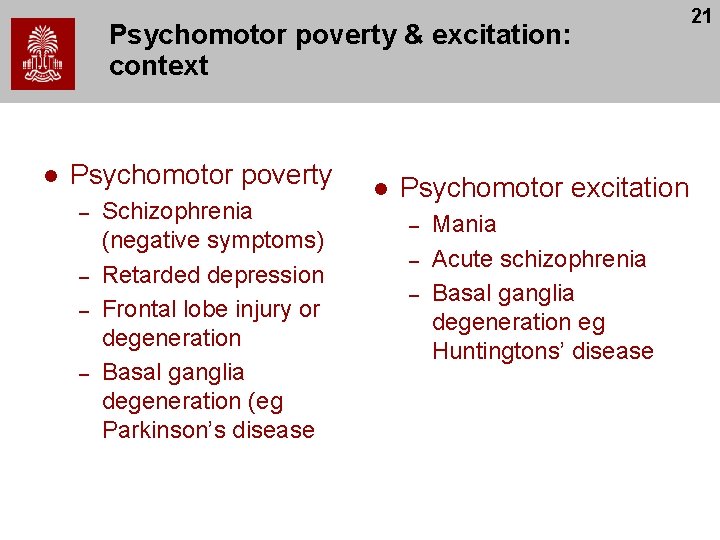 Psychomotor poverty & excitation: context l Psychomotor poverty – – Schizophrenia (negative symptoms) Retarded