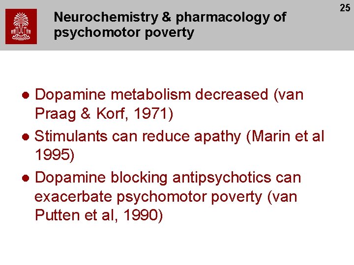 Neurochemistry & pharmacology of psychomotor poverty Dopamine metabolism decreased (van Praag & Korf, 1971)