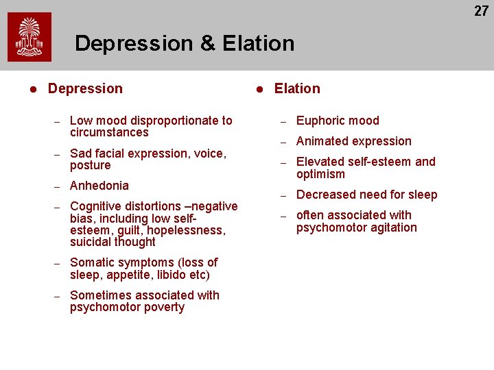 27 Depression & Elation l Depression – Low mood disproportionate to circumstances – Sad