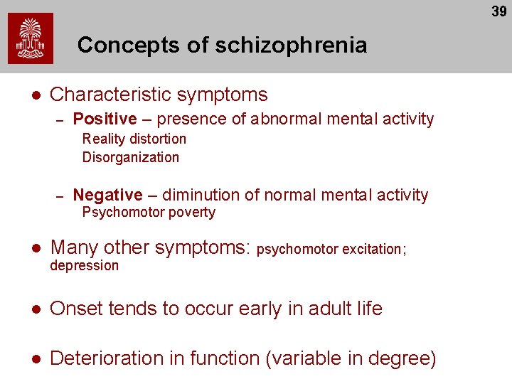 39 Concepts of schizophrenia l Characteristic symptoms – Positive – presence of abnormal mental