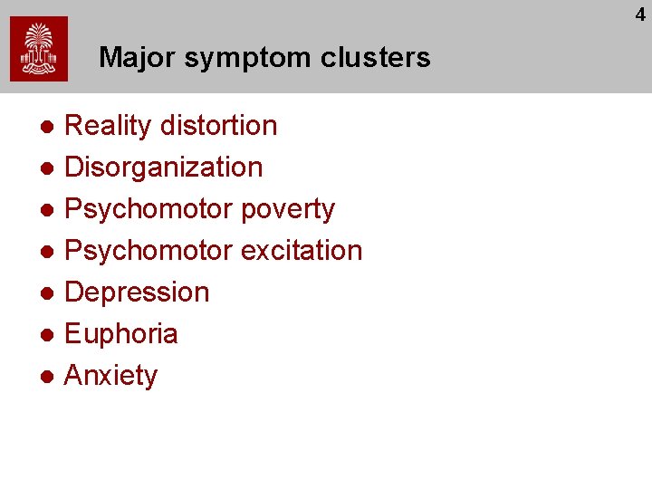 4 Major symptom clusters Reality distortion l Disorganization l Psychomotor poverty l Psychomotor excitation