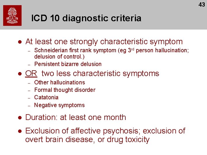 43 ICD 10 diagnostic criteria l At least one strongly characteristic symptom – –