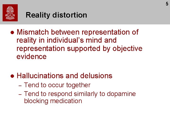 5 Reality distortion l Mismatch between representation of reality in individual’s mind and representation