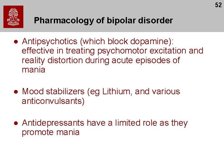 52 Pharmacology of bipolar disorder l Antipsychotics (which block dopamine): effective in treating psychomotor