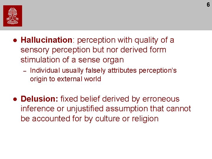 6 l Hallucination: perception with quality of a sensory perception but nor derived form